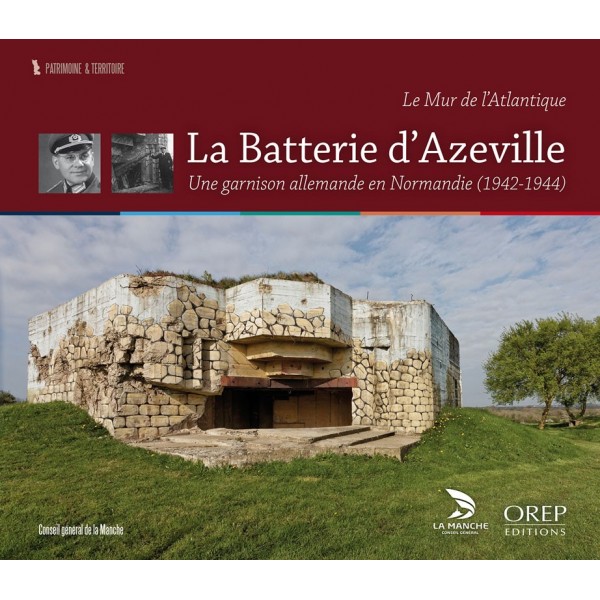 La Batterie d'Azeville - Une garnison allemande en Normandie (1942-1944)